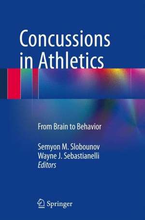 Concussions in Athletics: From Brain to Behavior de Semyon M. Slobounov