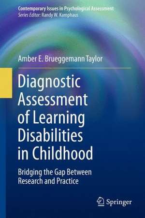 Diagnostic Assessment of Learning Disabilities in Childhood: Bridging the Gap Between Research and Practice de Amber E. Brueggemann Taylor