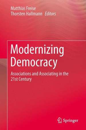 Modernizing Democracy: Associations and Associating in the 21st Century de Matthias Freise