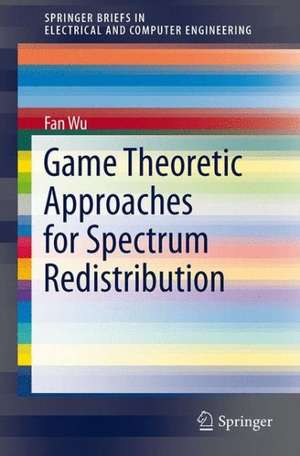 Game Theoretic Approaches for Spectrum Redistribution de Fan Wu