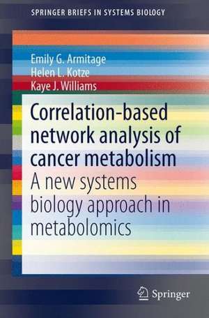 Correlation-based network analysis of cancer metabolism: A new systems biology approach in metabolomics de Emily G. Armitage