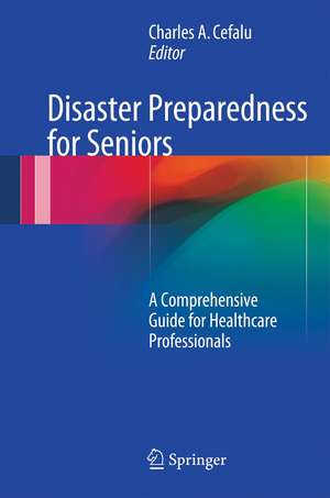 Disaster Preparedness for Seniors: A Comprehensive Guide for Healthcare Professionals de Charles A. Cefalu