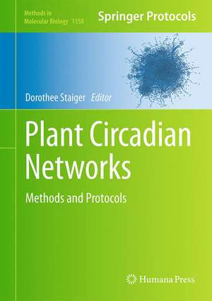 Plant Circadian Networks: Methods and Protocols de Dorothee Staiger