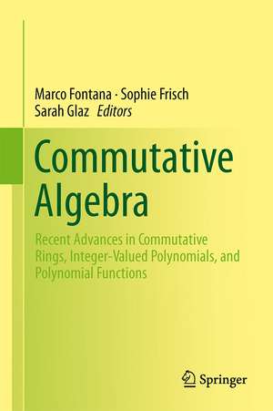 Commutative Algebra: Recent Advances in Commutative Rings, Integer-Valued Polynomials, and Polynomial Functions de Marco Fontana