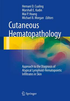 Cutaneous Hematopathology: Approach to the Diagnosis of Atypical Lymphoid-Hematopoietic Infiltrates in Skin de Hernani D. Cualing