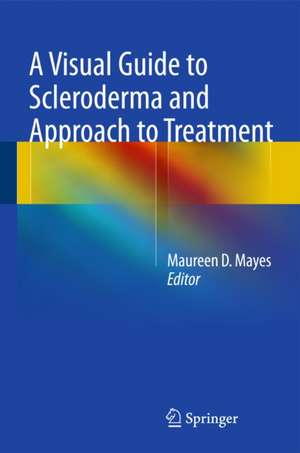 A Visual Guide to Scleroderma and Approach to Treatment de Maureen D. Mayes