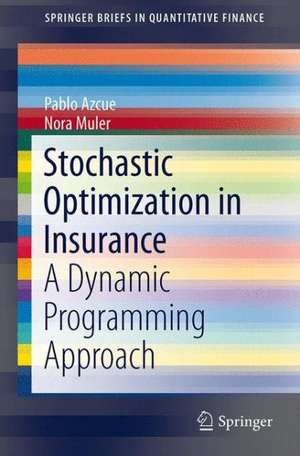 Stochastic Optimization in Insurance: A Dynamic Programming Approach de Pablo Azcue