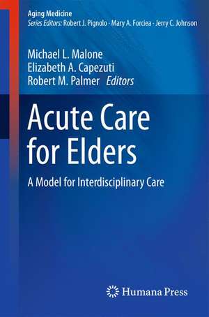 Acute Care for Elders: A Model for Interdisciplinary Care de Michael L. Malone