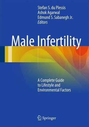 Male Infertility: A Complete Guide to Lifestyle and Environmental Factors de Stefan S du Plessis