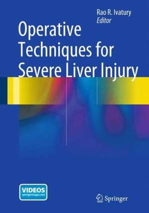 Operative Techniques for Severe Liver Injury de Rao R. Ivatury