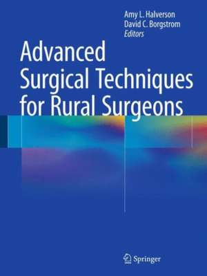 Advanced Surgical Techniques for Rural Surgeons de Amy L. Halverson