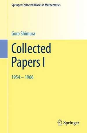 Collected Papers I: 1954 – 1966 de Goro Shimura