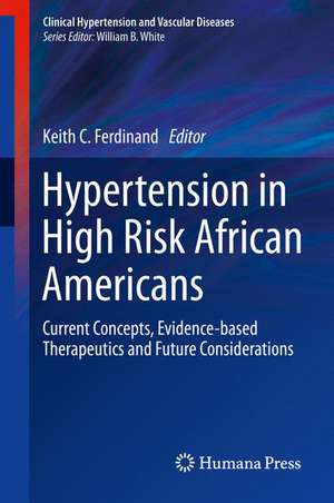 Hypertension in High Risk African Americans: Current Concepts, Evidence-based Therapeutics and Future Considerations de Keith C. Ferdinand