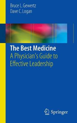 The Best Medicine: A Physician’s Guide to Effective Leadership de Bruce L. Gewertz