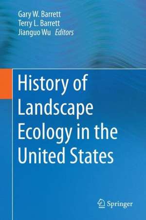 History of Landscape Ecology in the United States de Gary W. Barrett