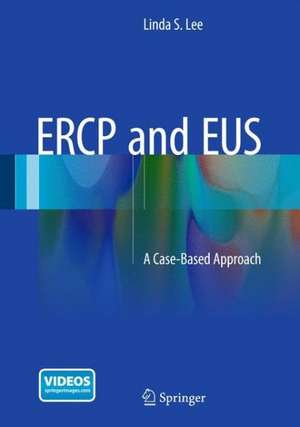 ERCP and EUS: A Case-Based Approach de Linda S. Lee