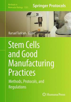 Stem Cells and Good Manufacturing Practices: Methods, Protocols, and Regulations de Kursad Turksen