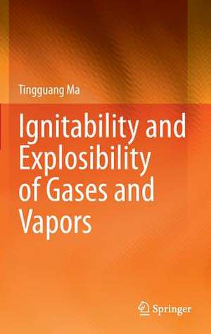 Ignitability and Explosibility of Gases and Vapors de Tingguang Ma