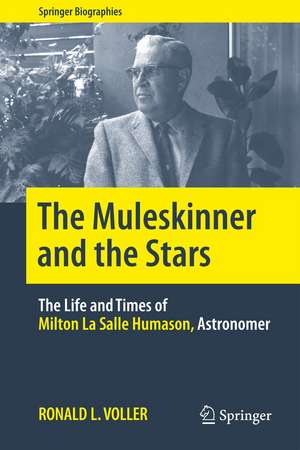 The Muleskinner and the Stars: The Life and Times of Milton La Salle Humason, Astronomer de Ronald L. Voller