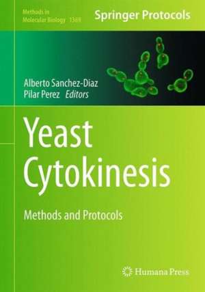 Yeast Cytokinesis: Methods and Protocols de Alberto Sanchez-Diaz