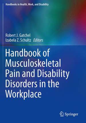 Handbook of Musculoskeletal Pain and Disability Disorders in the Workplace de Robert J. Gatchel