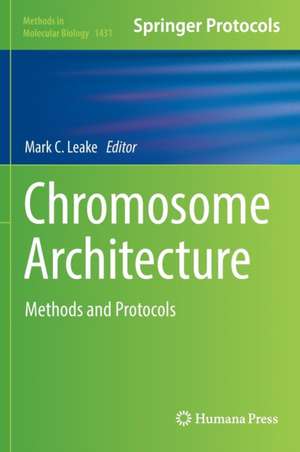 Chromosome Architecture: Methods and Protocols de Mark C. Leake