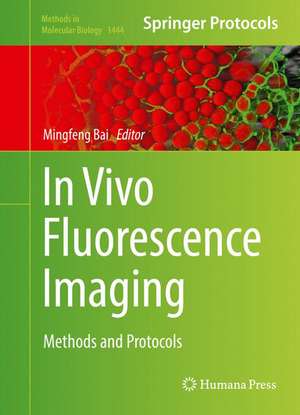 In Vivo Fluorescence Imaging: Methods and Protocols de Mingfeng Bai