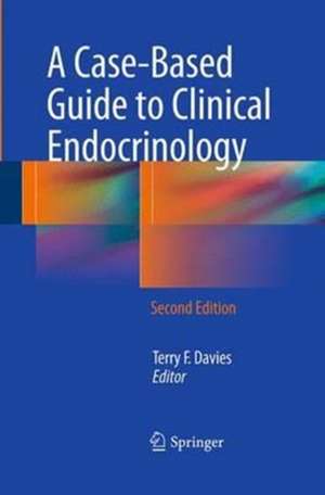 A Case-Based Guide to Clinical Endocrinology de Terry F. Davies