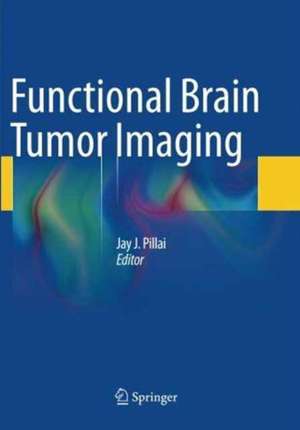 Functional Brain Tumor Imaging de Jay J. Pillai