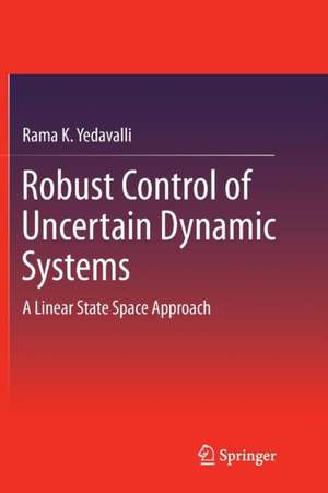 Robust Control of Uncertain Dynamic Systems: A Linear State Space Approach de Rama K. Yedavalli