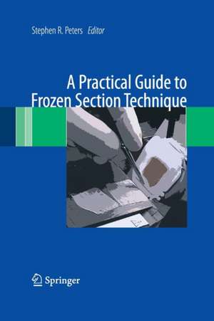 A Practical Guide to Frozen Section Technique de Stephen R. Peters