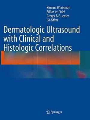 Dermatologic Ultrasound with Clinical and Histologic Correlations de Ximena Wortsman