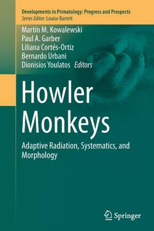 Howler Monkeys: Adaptive Radiation, Systematics, and Morphology de Martín M. Kowalewski