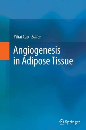 Angiogenesis in Adipose Tissue de Yihai Cao