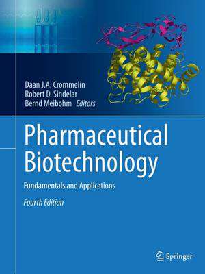 Pharmaceutical Biotechnology: Fundamentals and Applications de Daan J. A. Crommelin