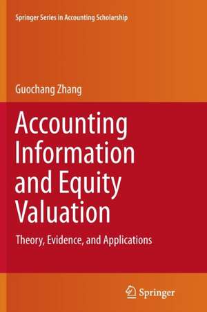 Accounting Information and Equity Valuation: Theory, Evidence, and Applications de Guochang Zhang