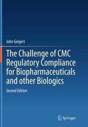 The Challenge of CMC Regulatory Compliance for Biopharmaceuticals de John Geigert