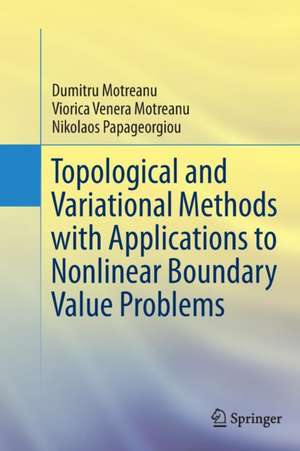 Topological and Variational Methods with Applications to Nonlinear Boundary Value Problems de Dumitru Motreanu