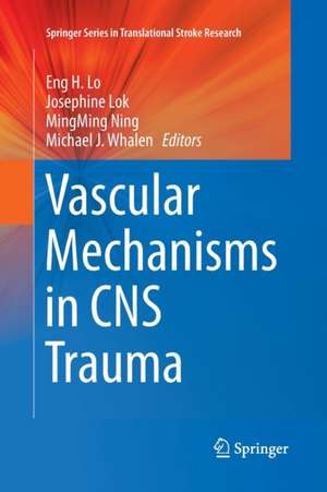 Vascular Mechanisms in CNS Trauma de Eng H. Lo