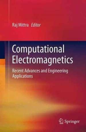 Computational Electromagnetics: Recent Advances and Engineering Applications de Raj Mittra