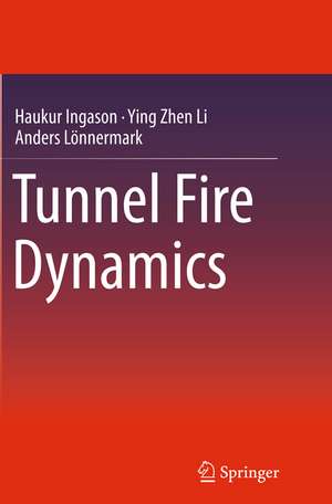 Tunnel Fire Dynamics de Haukur Ingason