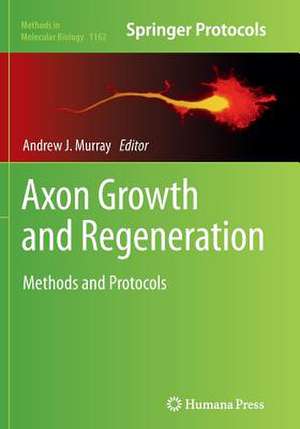 Axon Growth and Regeneration: Methods and Protocols de Andrew J. Murray