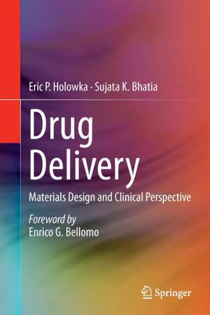 Drug Delivery: Materials Design and Clinical Perspective de Eric P. Holowka