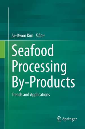 Seafood Processing By-Products: Trends and Applications de Se-Kwon Kim