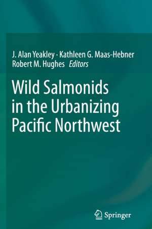 Wild Salmonids in the Urbanizing Pacific Northwest de J. Alan Yeakley