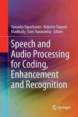 Speech and Audio Processing for Coding, Enhancement and Recognition de Tokunbo Ogunfunmi