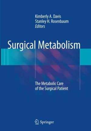 Surgical Metabolism: The Metabolic Care of the Surgical Patient de Kimberly A. Davis