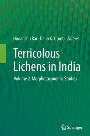 Terricolous Lichens in India: Volume 2: Morphotaxonomic Studies de Himanshu Rai