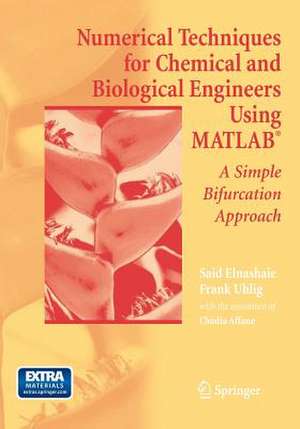 Numerical Techniques for Chemical and Biological Engineers Using MATLAB®: A Simple Bifurcation Approach de Chadia Affane