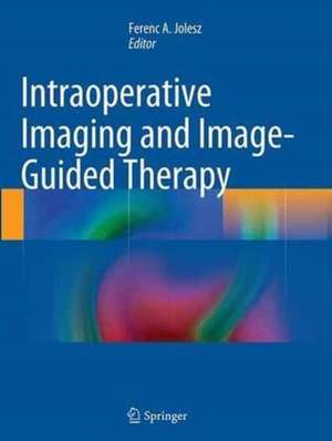 Intraoperative Imaging and Image-Guided Therapy de Ferenc A. Jolesz